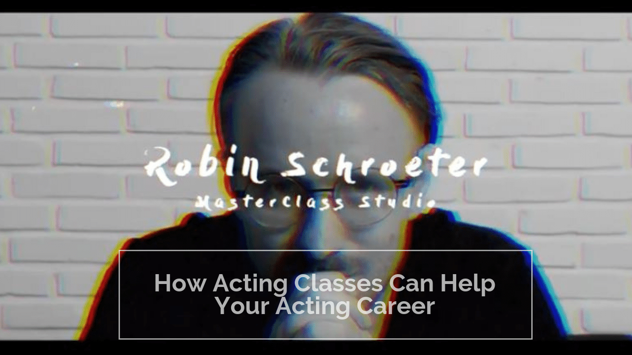 Taking Acting Classes is just a waste of time! – Think Again!