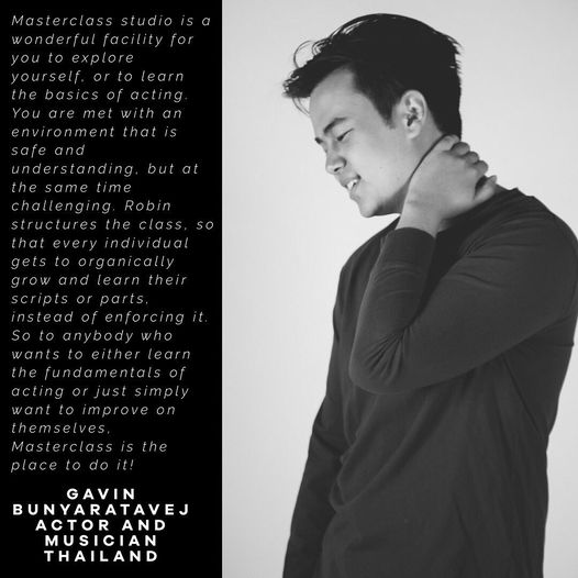 “MasterClass Studio is a wonderful facility for you to explore yourself or to learn acting…” Gavin Bunyaratevej
Gavin …